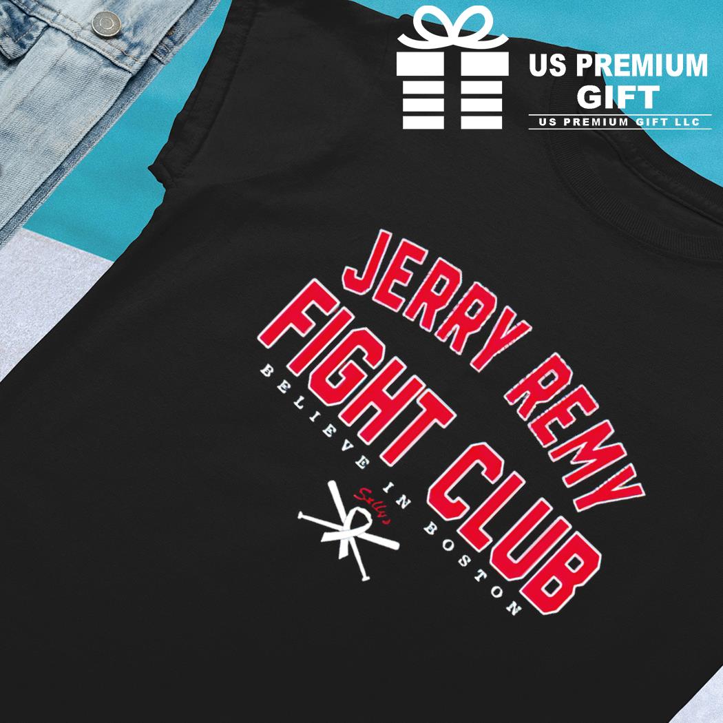 Official jerry Remy Fight Club Believe In Boston Shirt, hoodie, sweater,  long sleeve and tank top