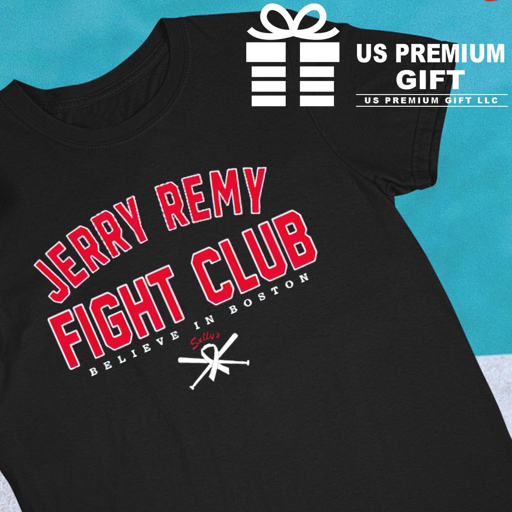 Jerrry Remy Fight Club Believe in Boston Red Sox T Shirt -   Worldwide Shipping