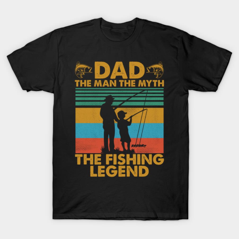Dad the man the myth the fishing legend Father's Day T-shirt