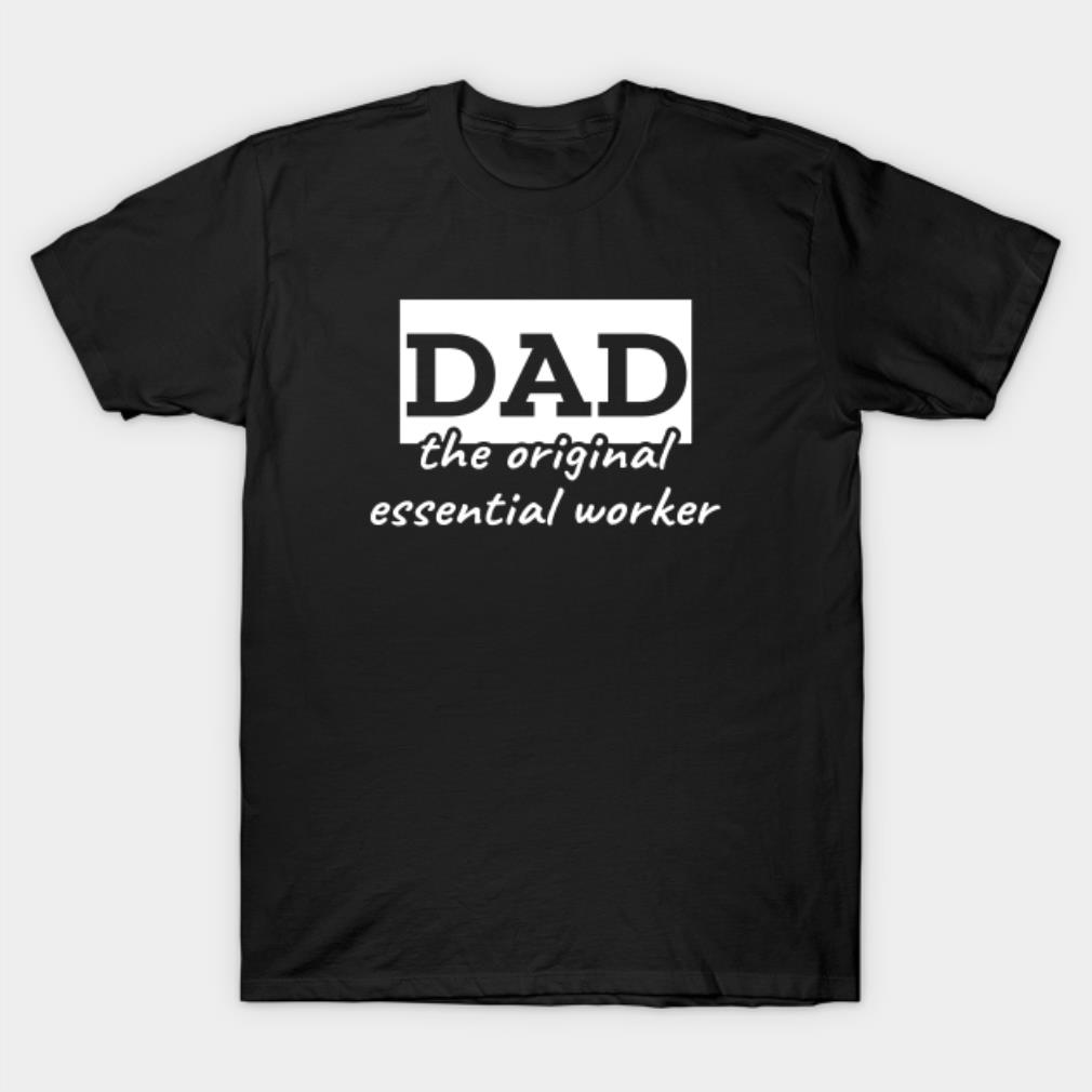 Dad the original essential worker Father's Day T-shirt