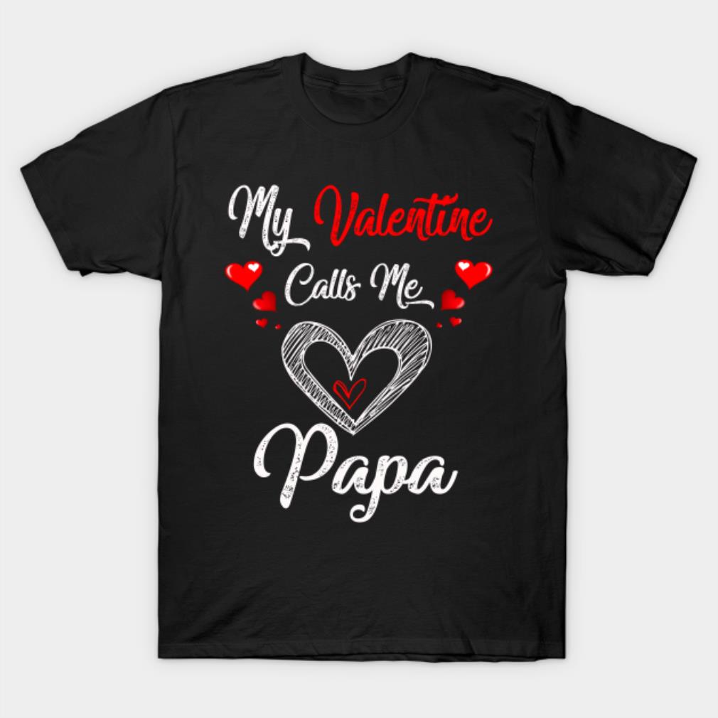 My Valentine calls me papa Valentine's Day T-shirt