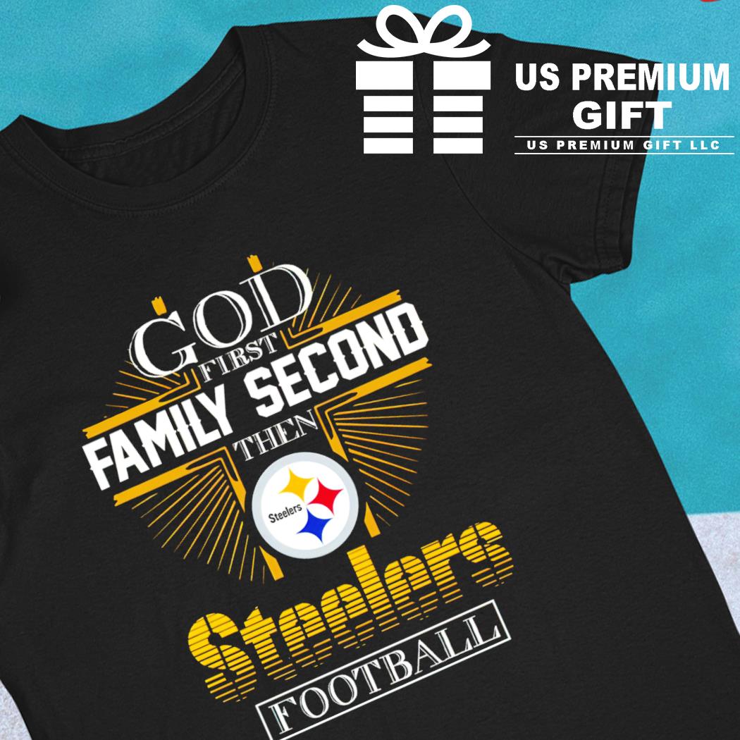 Pittsburgh Steelers Shirt God First Family Second - High-Quality