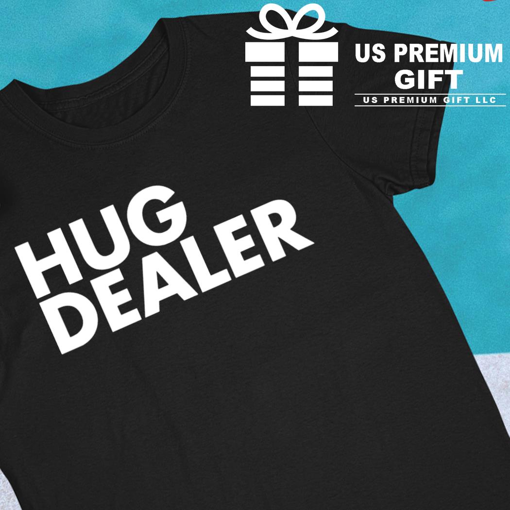 Hug Dealer T-Shirt