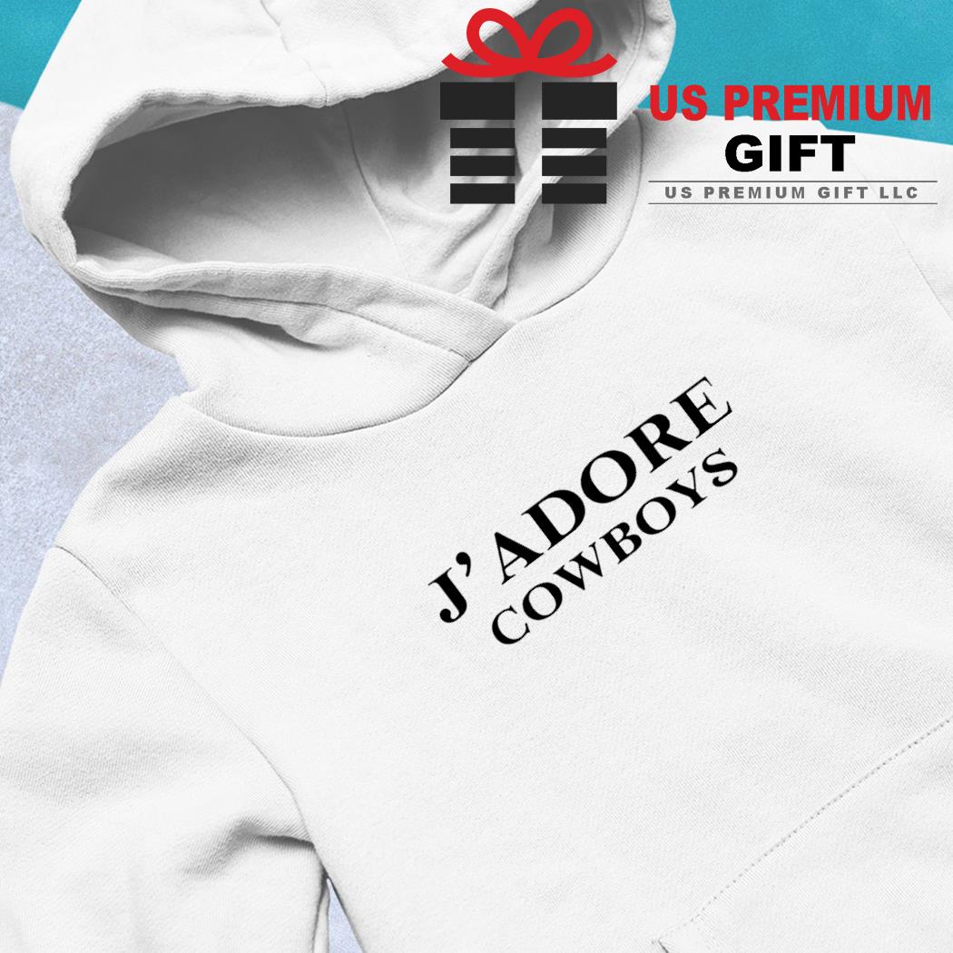 J' Adore Cowboys 2022 T-shirt, hoodie, sweater, long sleeve and