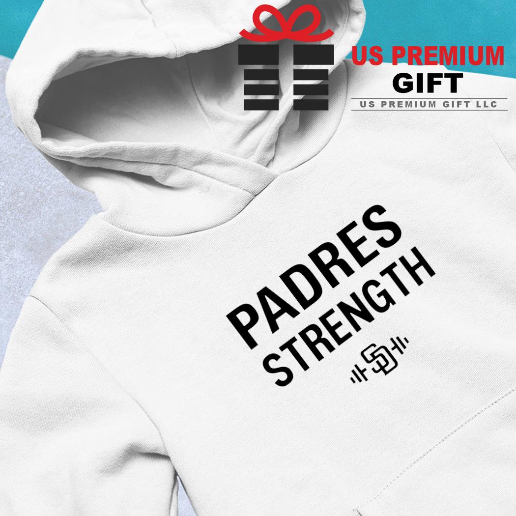 Padres Strength San Diego Padres shirt, hoodie, sweater, long sleeve and  tank top