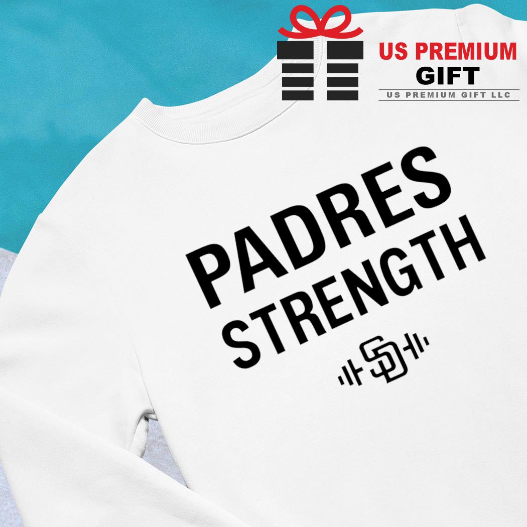 Padres Strength San Diego Padres shirt, hoodie, sweater, long sleeve and  tank top