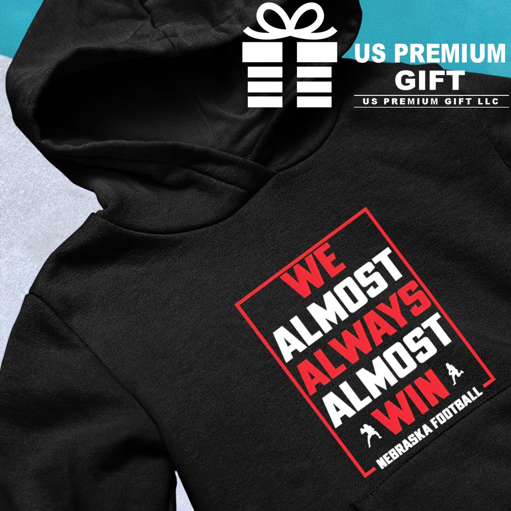 We almost always almost win shirt, hoodie, sweater, long sleeve and tank top