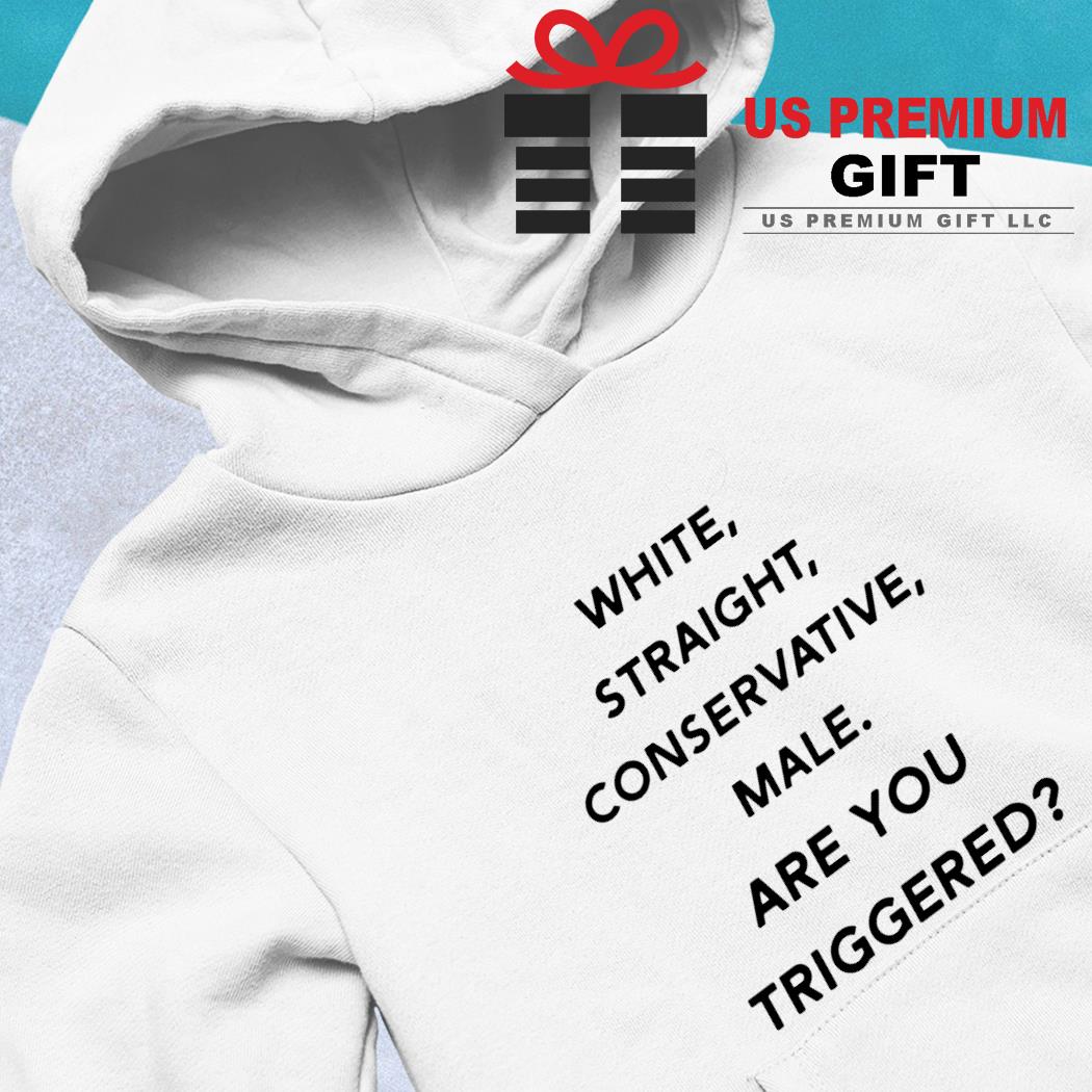 White Straight Conservative Male Are You Triggered Shirt, White Straight  T-Shirt