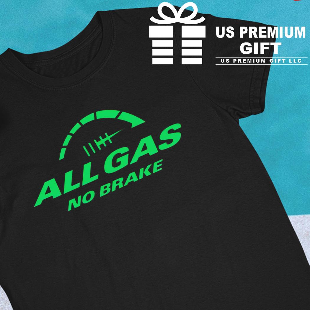 All Gas No Brakes T-Shirt