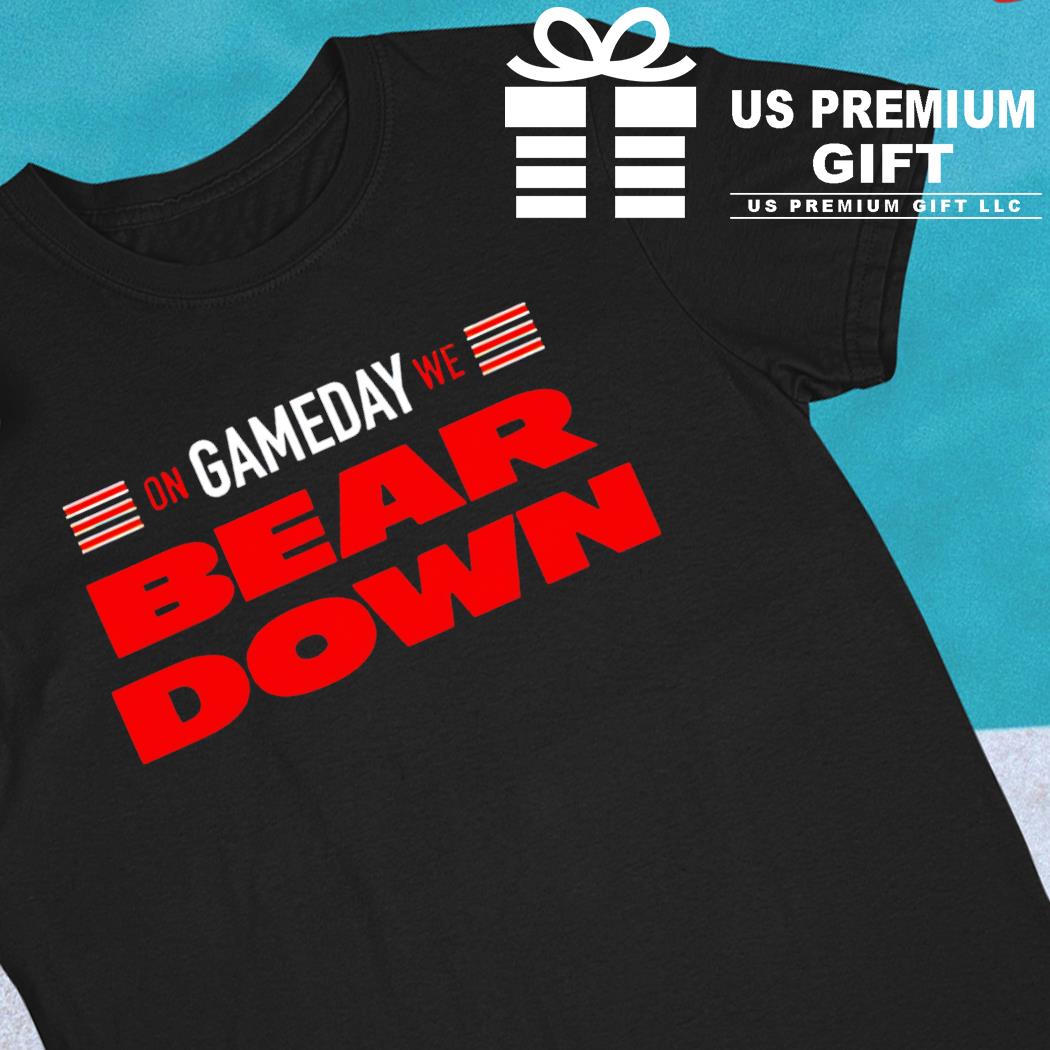 On gameday we bear down Chicago Bears T-shirt, hoodie, sweater, long sleeve  and tank top