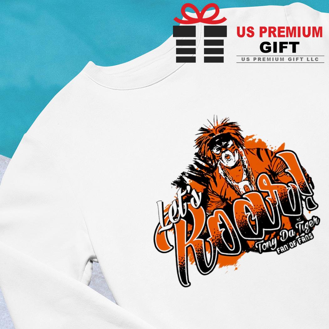 Cincinnati Bengals football let's roar Tony Da Tiger fan of fans 2022 T- shirt, hoodie, sweater, long sleeve and tank top