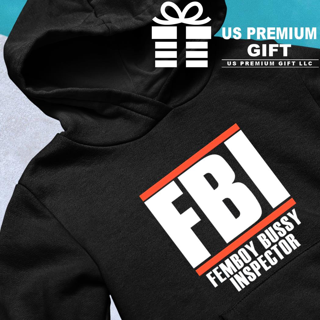 Fbi femboy bussy inspector 2022 T- hoodie-black