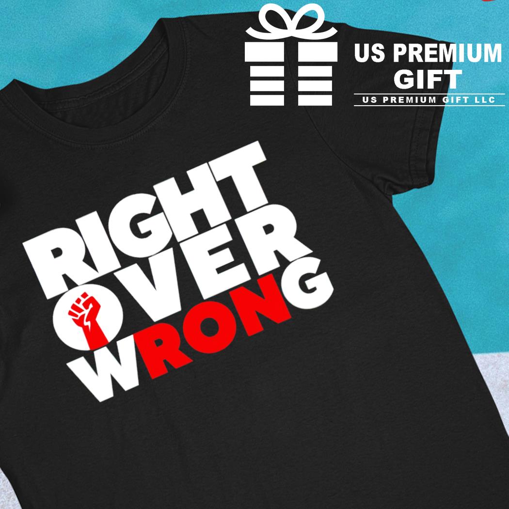 Funny right over wrong 2022 T-shirt