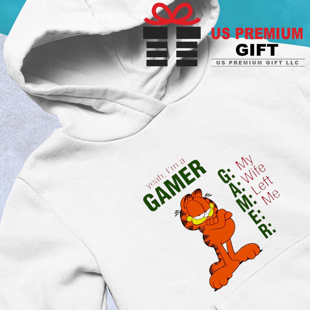 Garfield yeah I'm a gamer my wife left me funny T- hoodie-white
