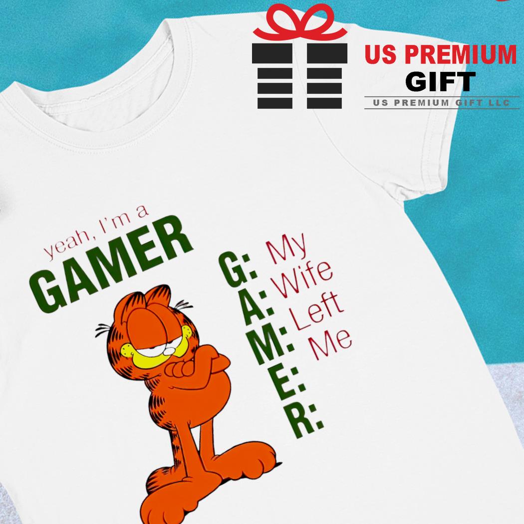 Garfield yeah I'm a gamer my wife left me funny T-shirt