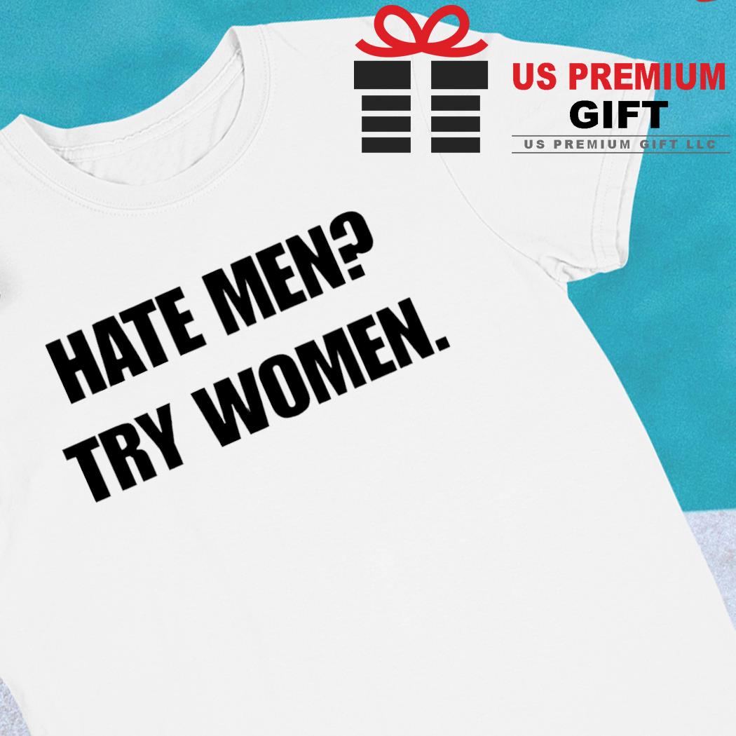 Hate men try women 2022 T-shirt