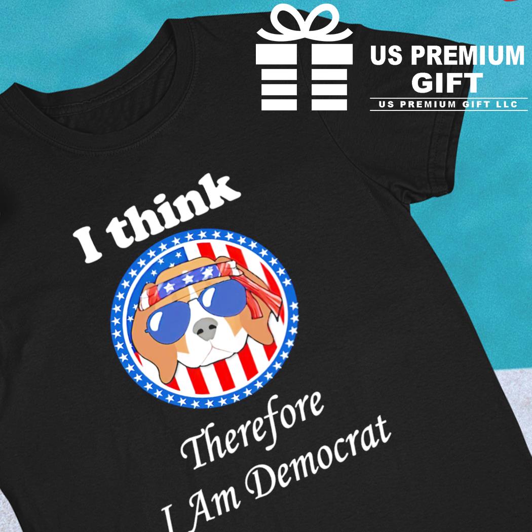 I think therefore I am democrat funny T-shirt