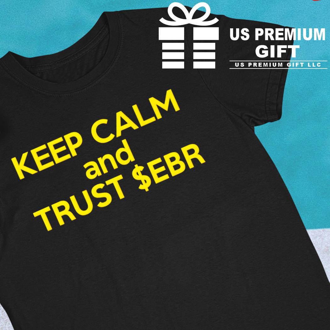 Keep calm and trust ebr 2022 T-shirt