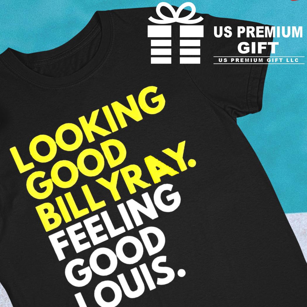 Looking Good Billy Ray Feeling Good Louis 2022 Shirt t-shirt by  emeritatshirt - Issuu