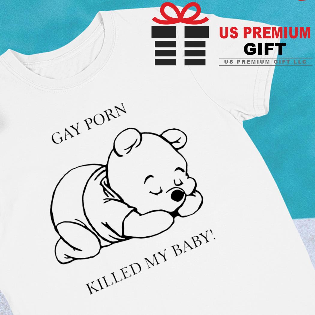 My Little Gay Porn - Pooh gay porn killed my baby funny T-shirt, hoodie, sweater, long sleeve  and tank top