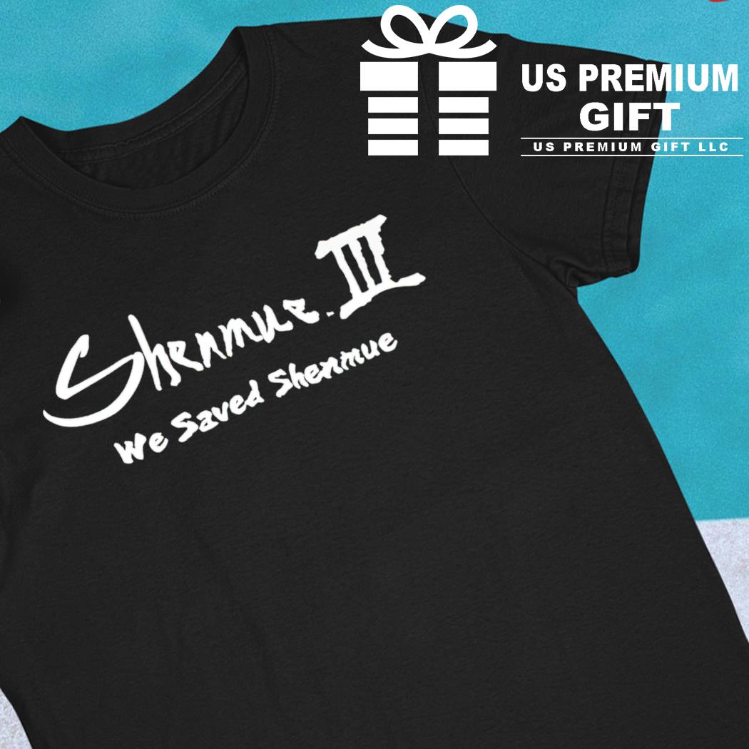 Shenmue III we saved Shenmue 2022 T-shirt