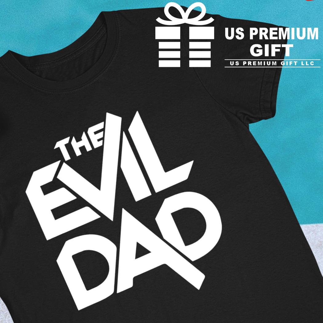 The evil dad 2022 T-shirt