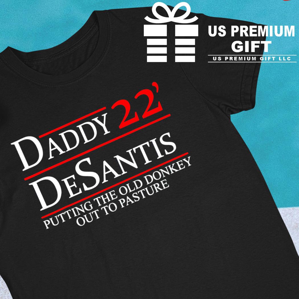Daddy DeSantis 22' putting the old donkey out to pasture funny T-shirt