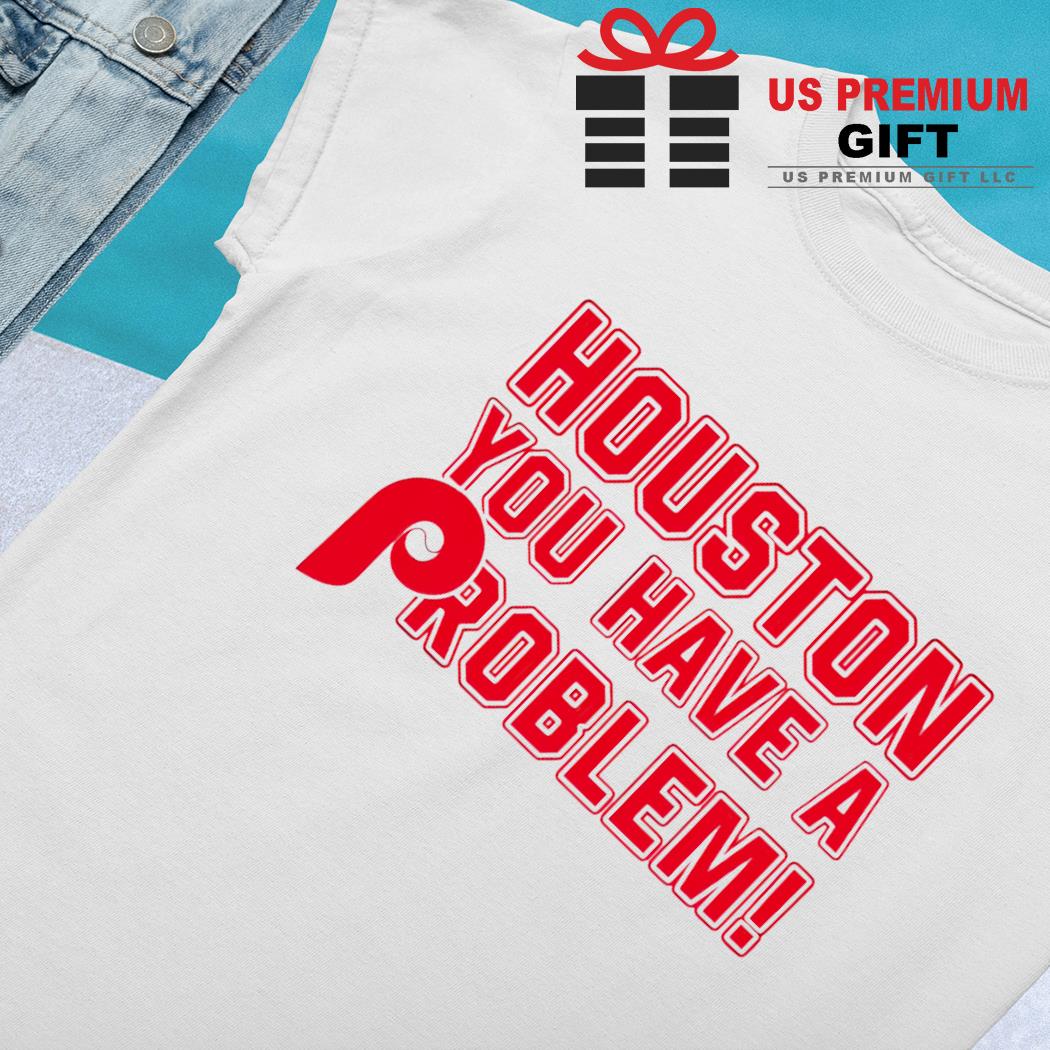 Houston you have a problem 2022 T-shirt