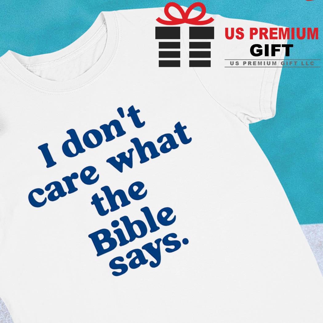 I don't care what the Bible says funny T-shirt