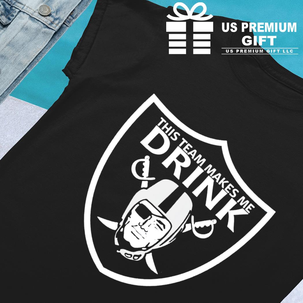 Las Vegas Raiders this team makes me drink shirt - Dalatshirt