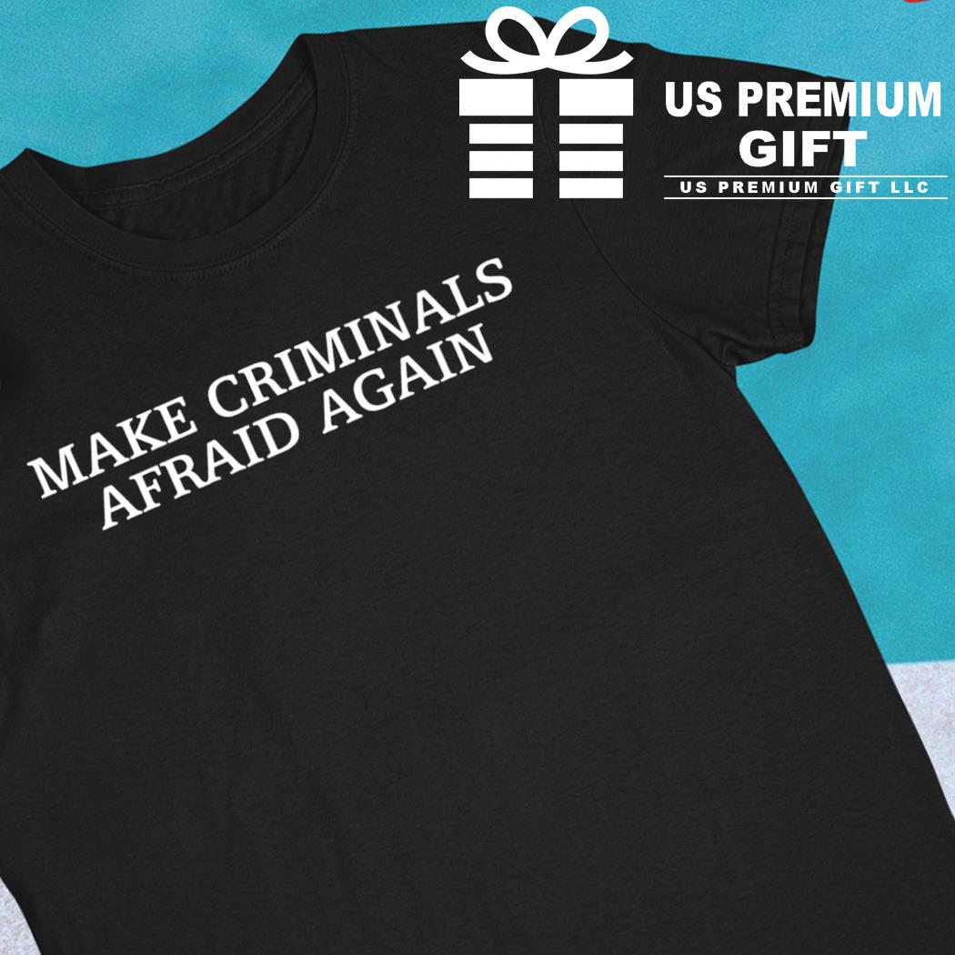 Make criminals afraid again 2022 T-shirt