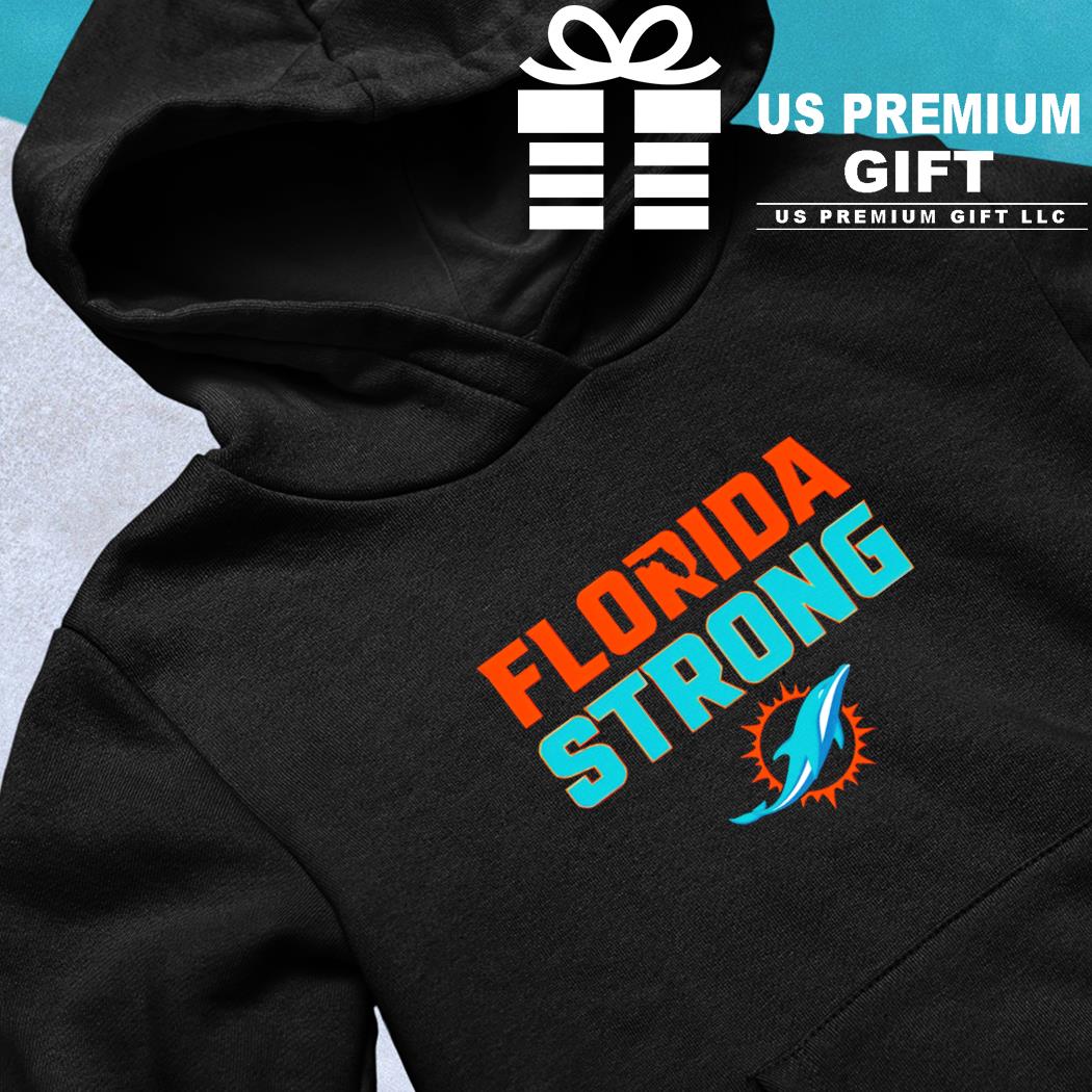 Florida Strong Miami Dolphins T-Shirt, hoodie, sweater, long