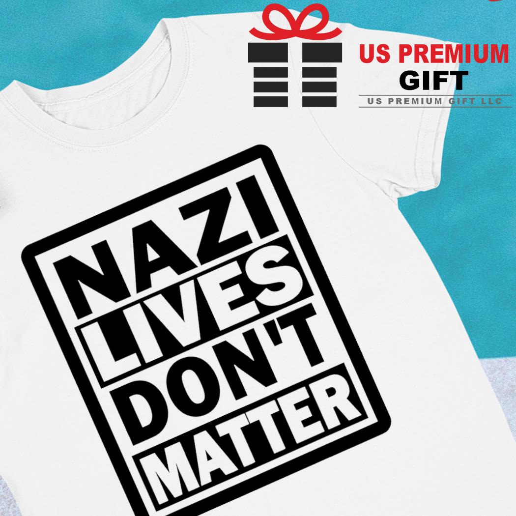 Nazi lives don't matter funny 2022 T-shirt