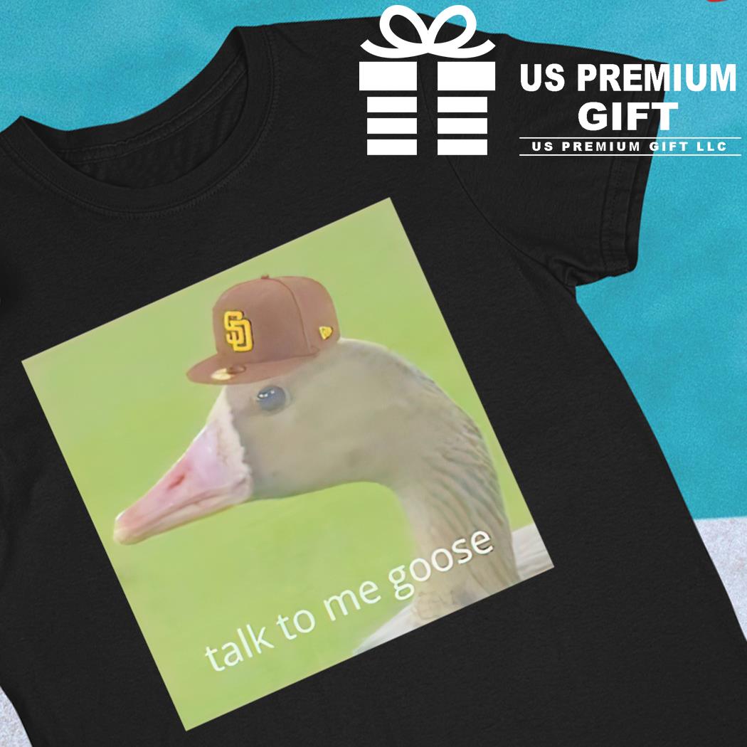 San Diego Padres baseball San Diego Rally Goose talk to me goose funny T- shirt, hoodie, sweater, long sleeve and tank top