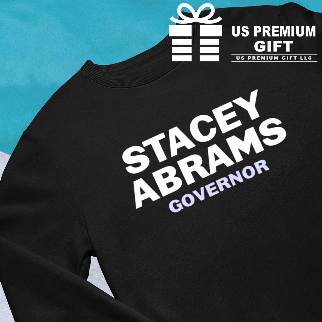 Stacey Abrams Governor 2022 T-shirt, sweater, long sleeve tank top