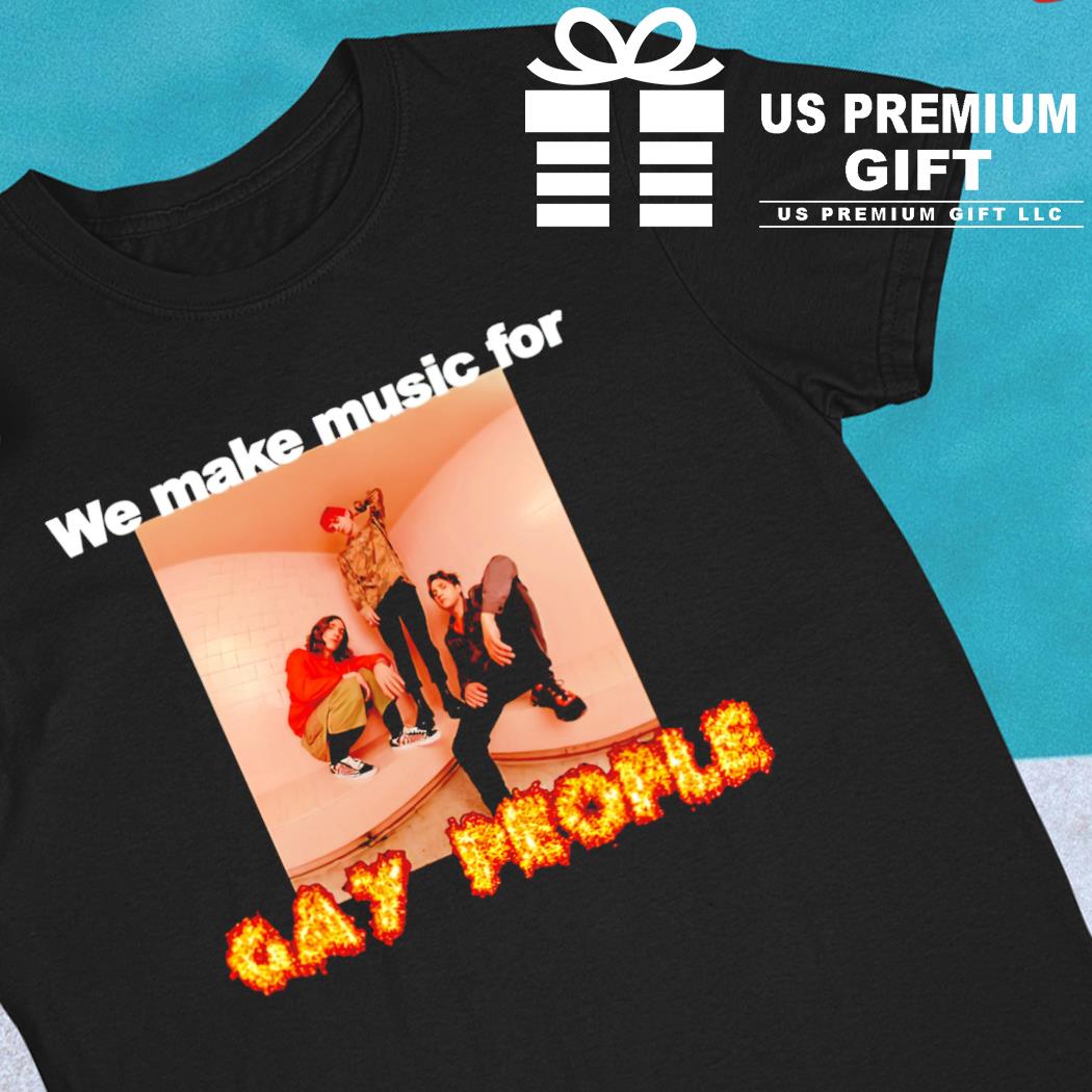 We make music for gay people 2022 T-shirt