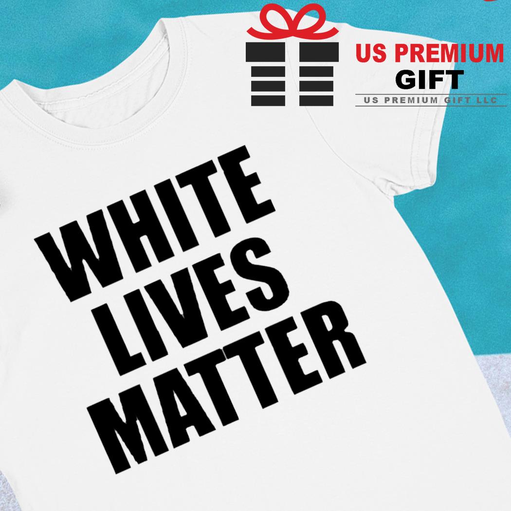 White lives matter 2022 T-shirt