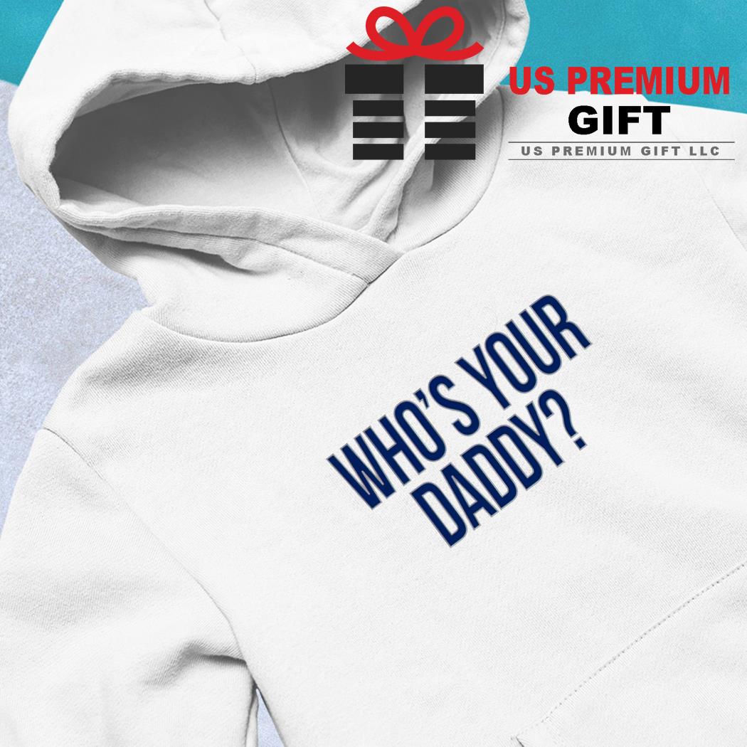 Who's your daddy shirt, hoodie, sweater, long sleeve and tank top