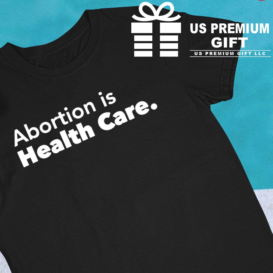 Abortion is health care 2022 T-shirt