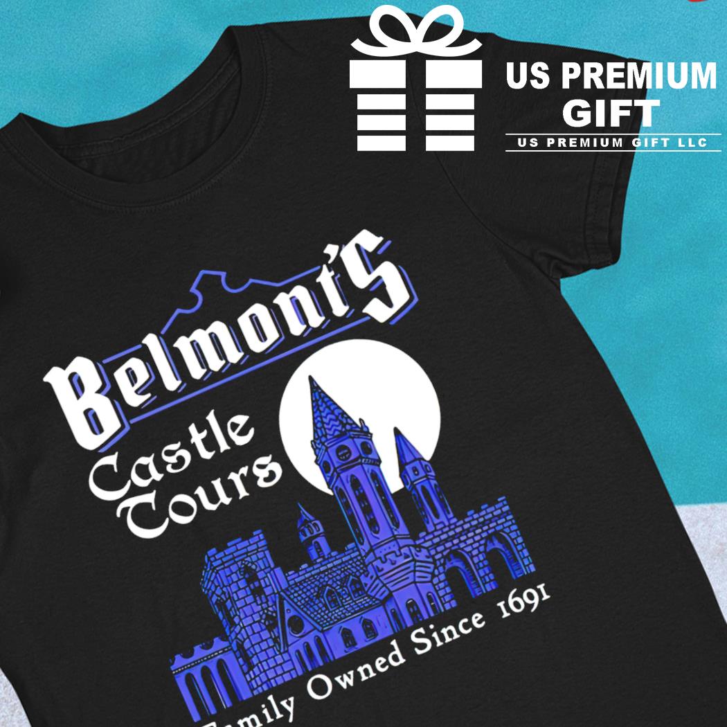 Belmont's castle tours family owned since 1691 T-shirt