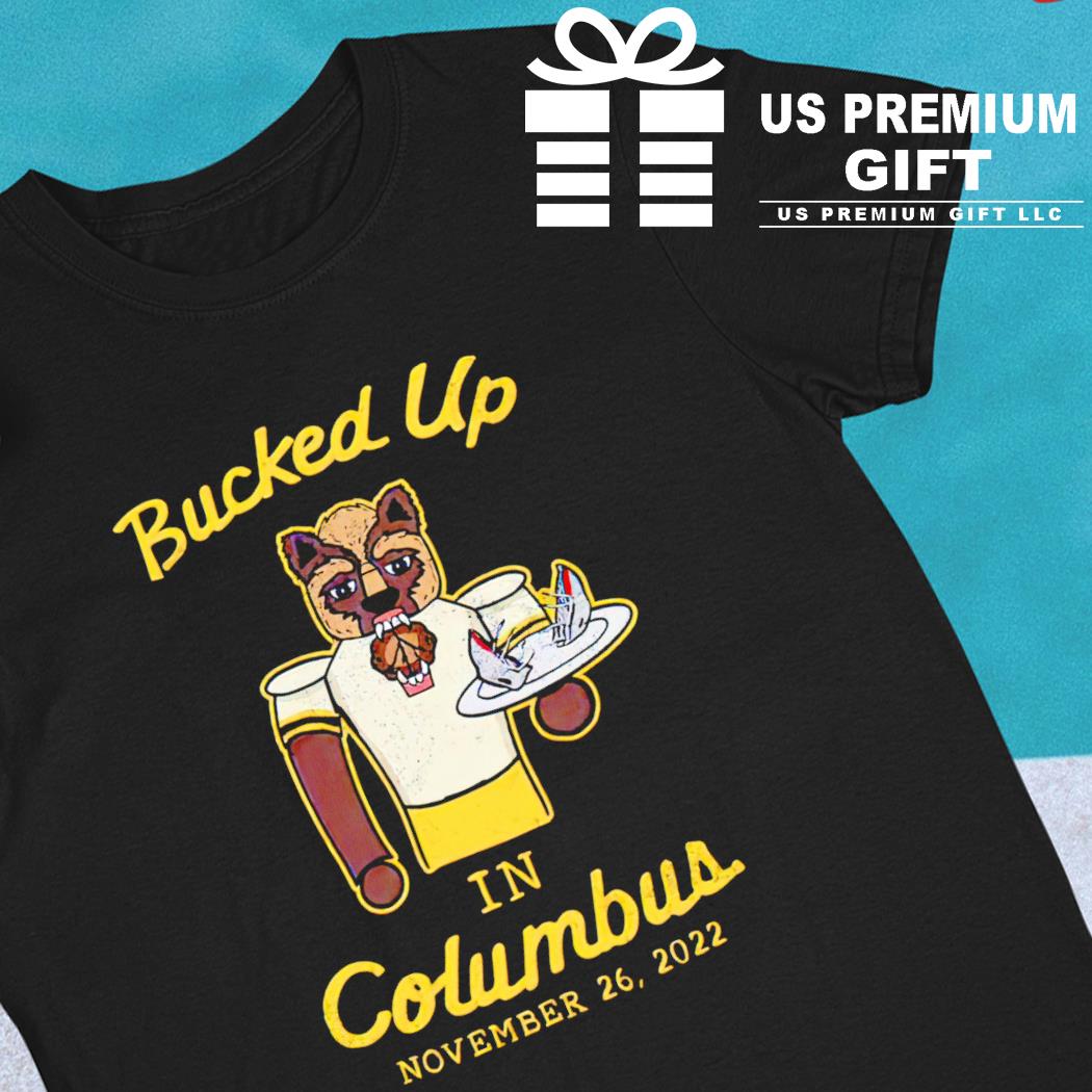 Bucked up in Columbus November 26 2022 funny T-shirt