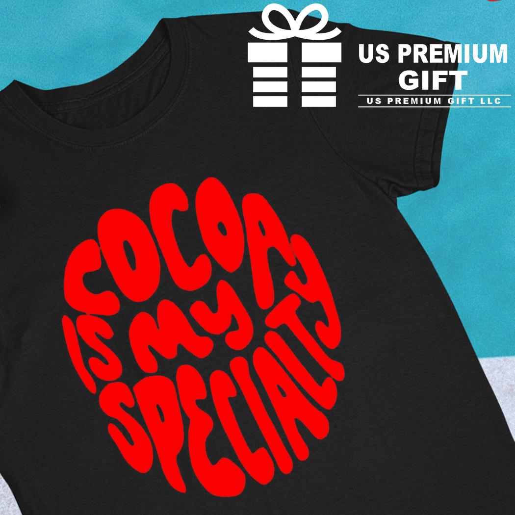 Cocoa is my specialty funny T-shirt