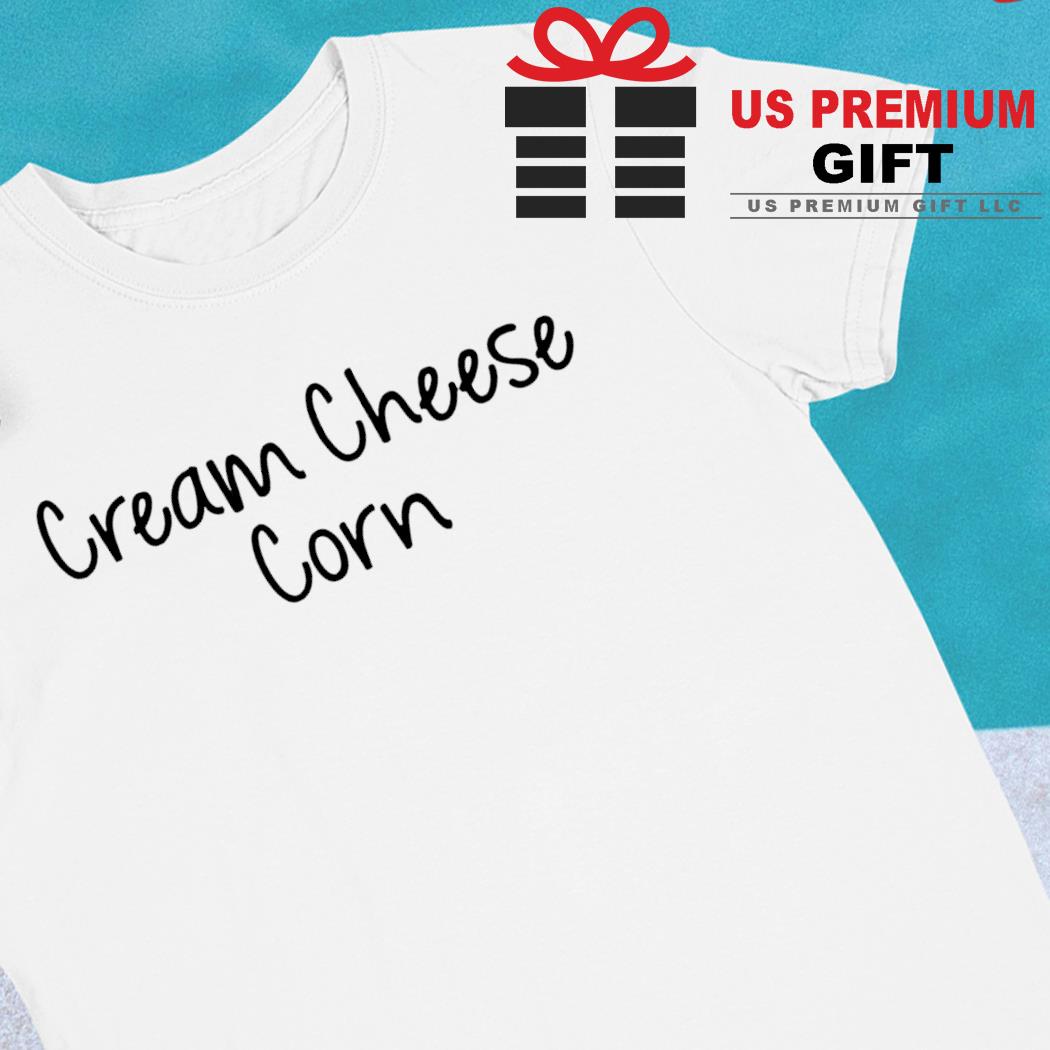 Cream cheese corn funny T-shirt