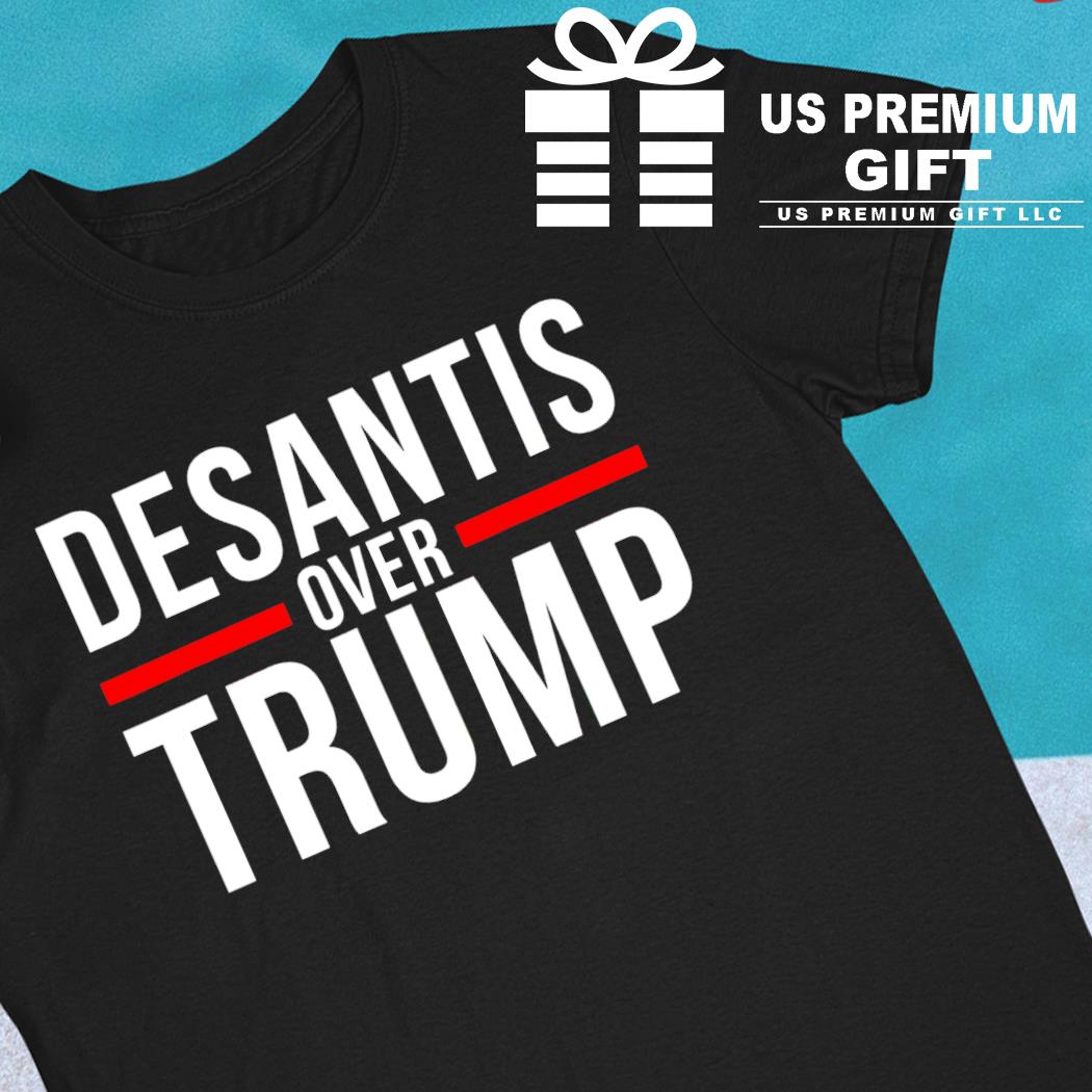 DeSantis over Trump funny 2022 T-shirt
