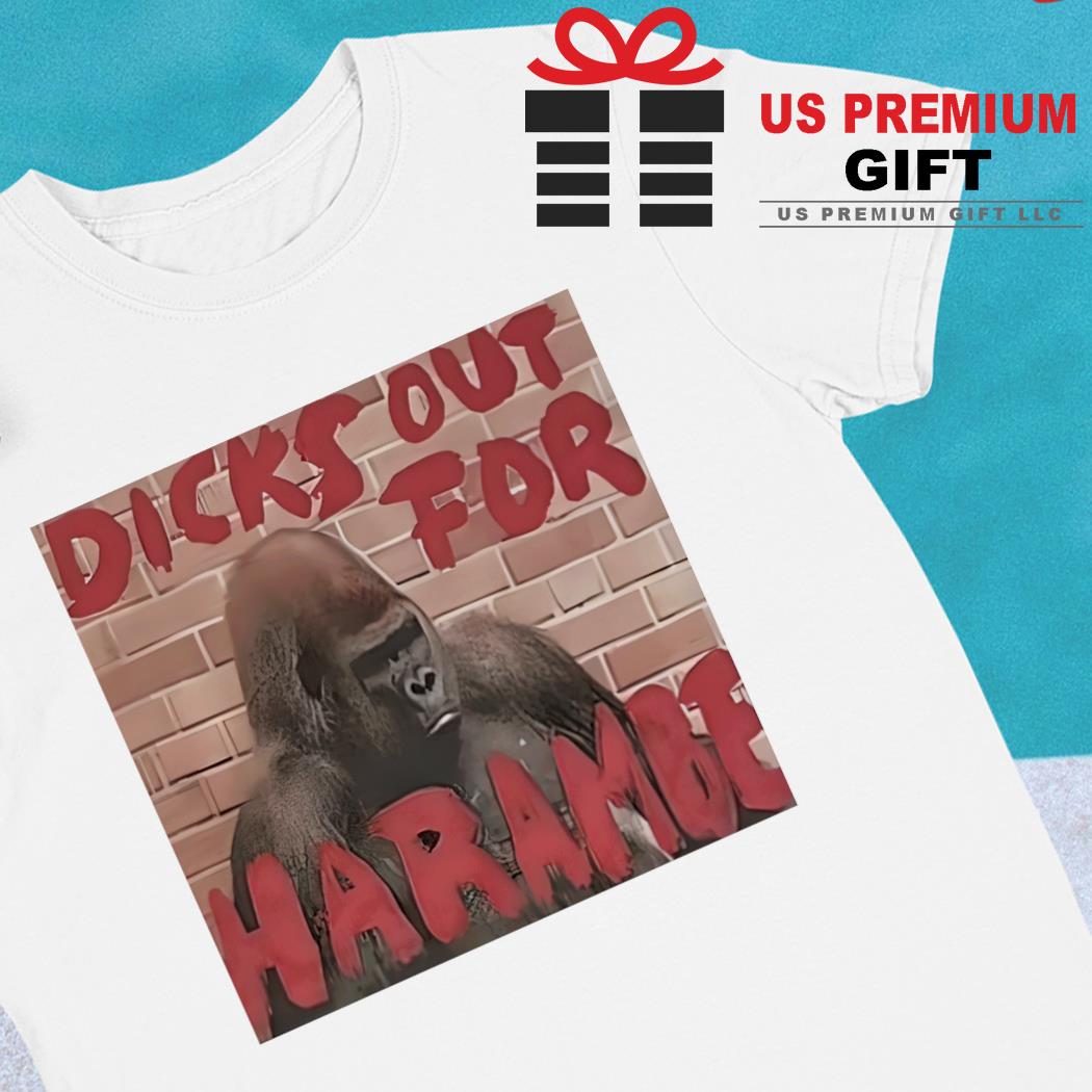 Dicks out for Harambe 2022 T-shirt