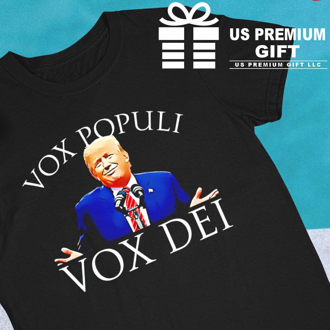 Donald Trump vox populi vox dei funny T-shirt