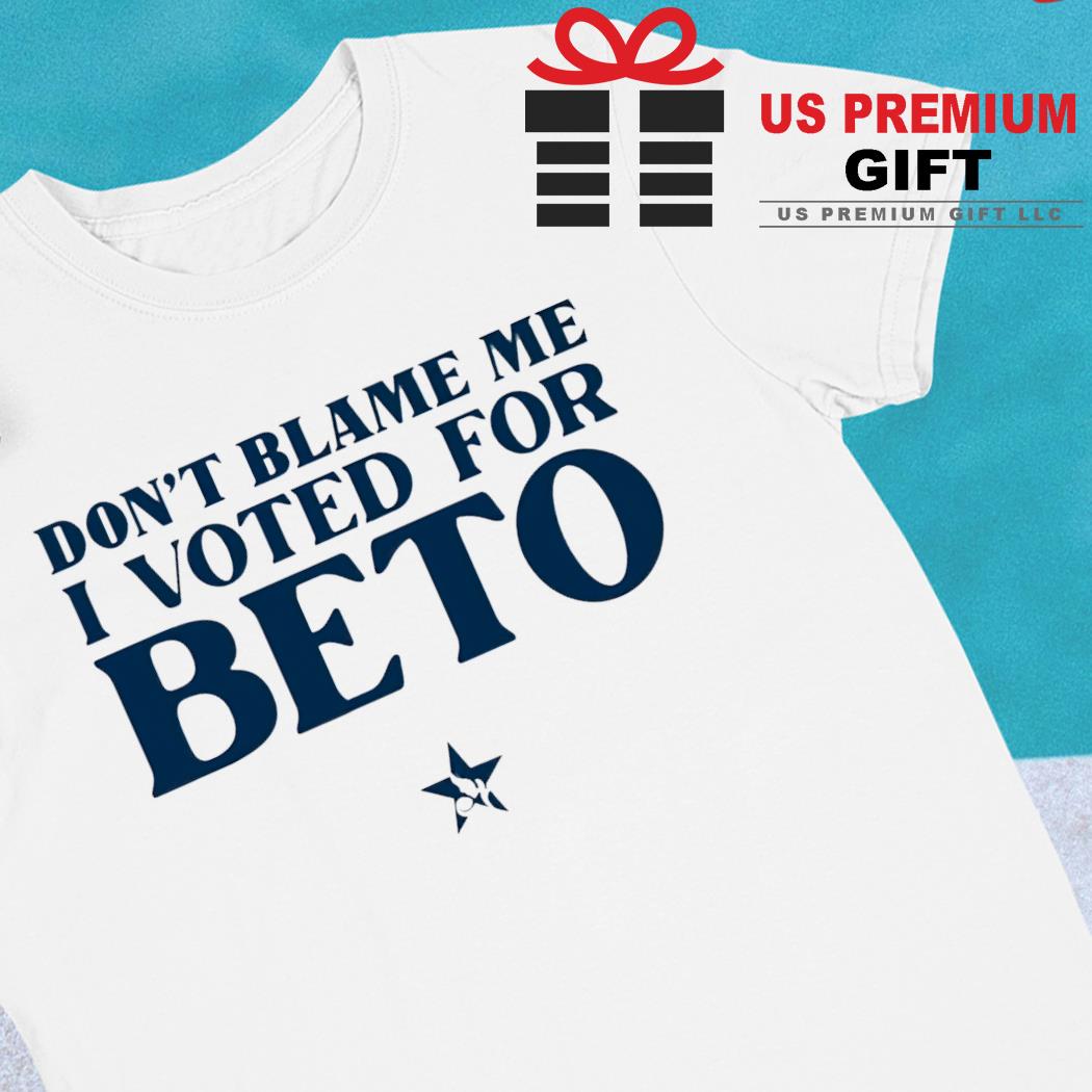 Don't blame me I voted for Beto funny T-shirt
