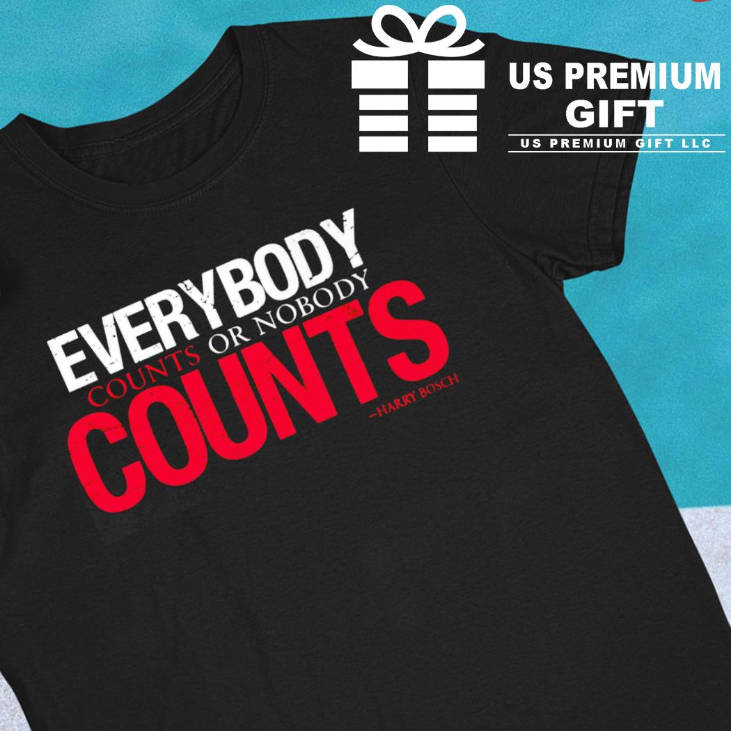 Everybody counts or nobody counts funny T-shirt
