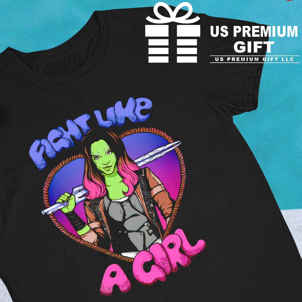 Gamora fight like a girl character T-shirt