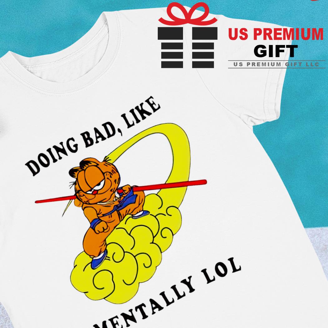 Garfield Goku doing bad like mentally lol funny T-shirt